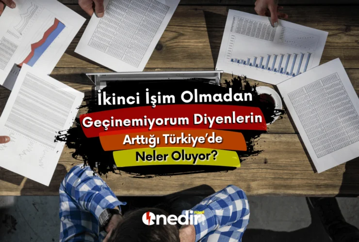 İkinci İşim Olmadan Geçinemiyorum Diyenlerin Arttığı Türkiye’de Neler Oluyor?