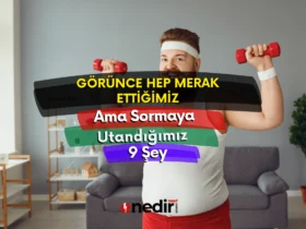 Hep Merak Ettiğimiz Ama Sormaya Cesaret Edemediğimiz Şeyler